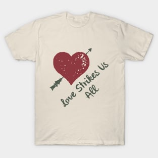 Love strikes us all T-Shirt